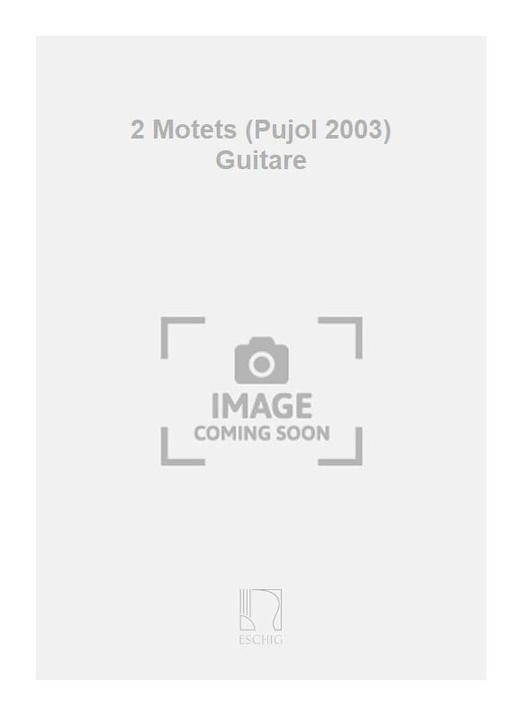 2 Motets (Pujol 2003) Guitare